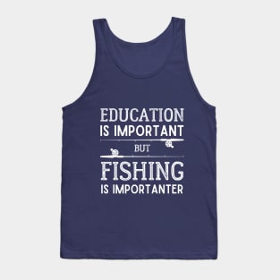 Education is Important but Fishing is Importanter Tank Top